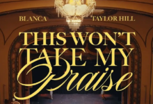 Blanca & Taylor Hill Stand Firm in This Won't Take My Praise Music Video