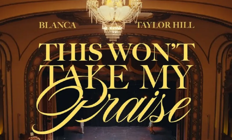 Blanca & Taylor Hill Stand Firm in This Won't Take My Praise Music Video