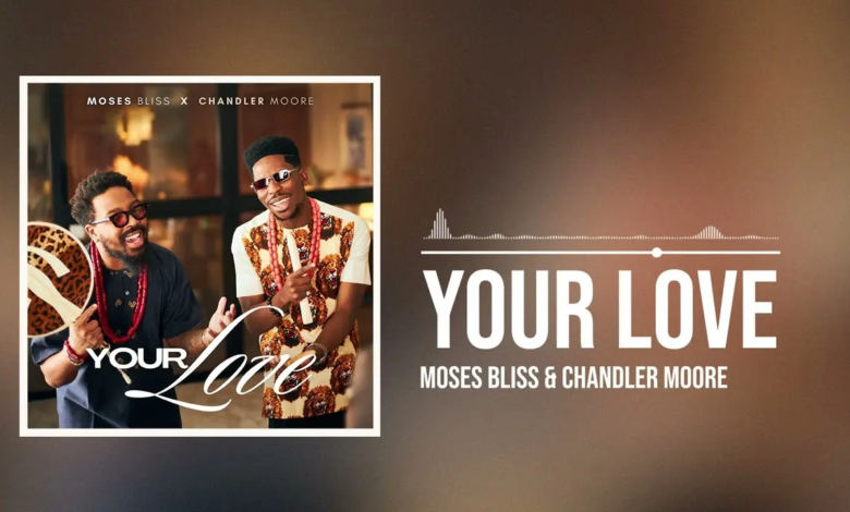 Moses Bliss & Chandler Moore Unite for Soulful Worship in Your Love