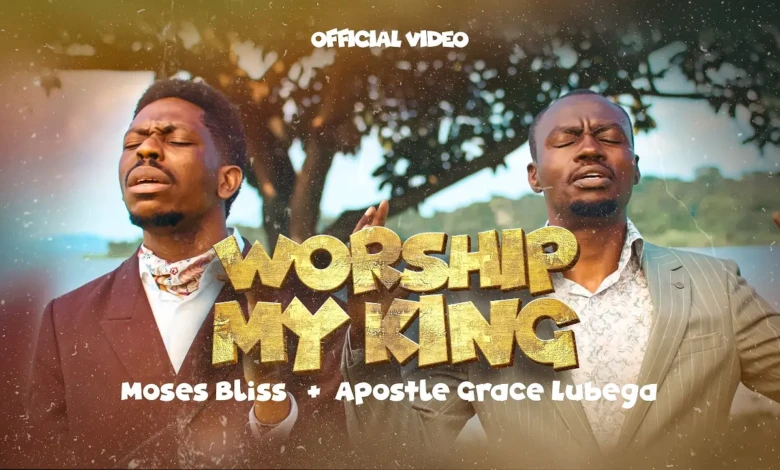 Moses Bliss x Apostle Grace Lubega - Worship My King (Official Video)