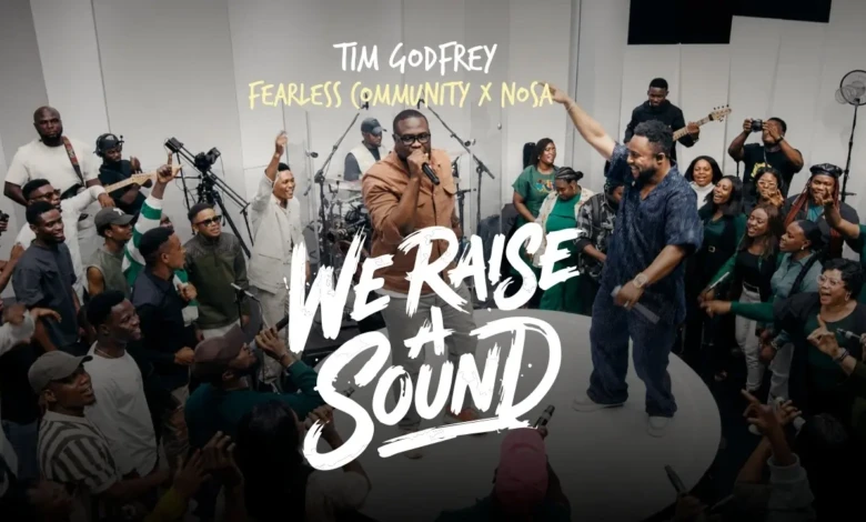 Tim Godfrey, Fearless Community and Nosa - We Raise A Sound (Official Video)